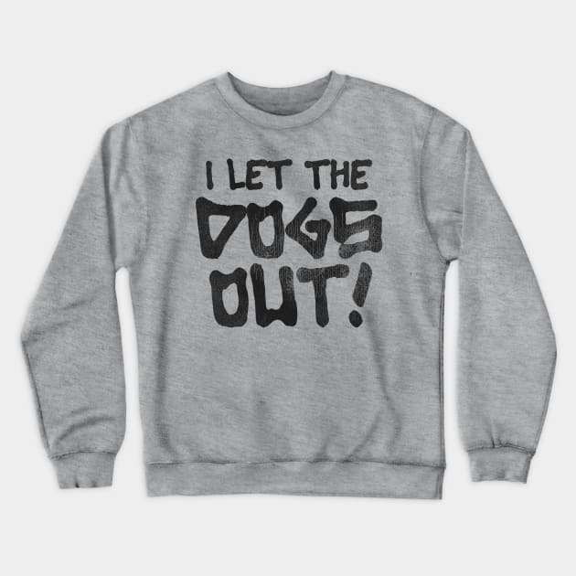 It Was Me, I Let the Dogs Out Crewneck Sweatshirt by darklordpug